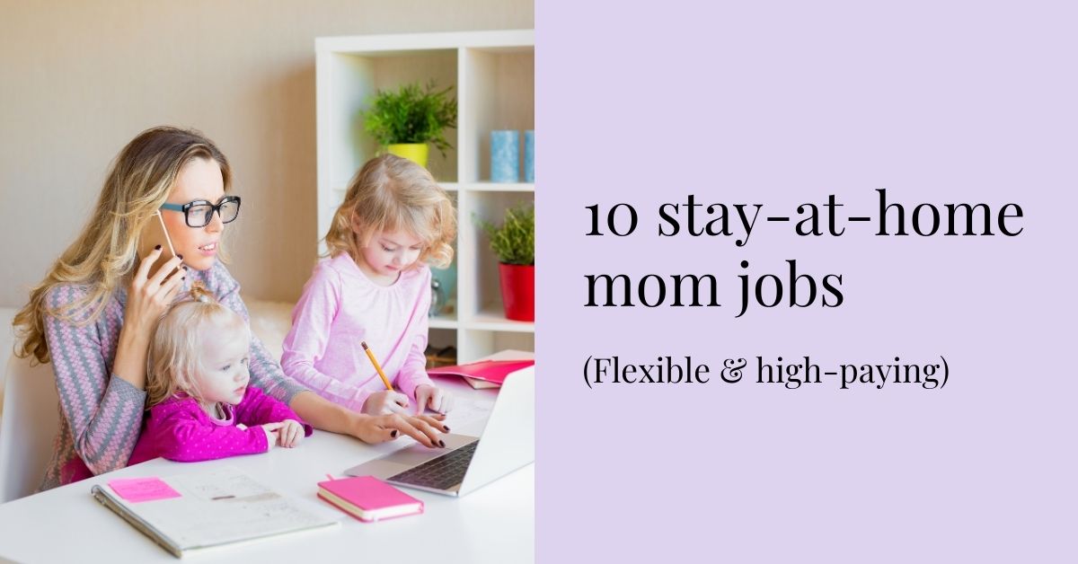 10 Legitimate Stay-At-Home Mom Jobs - Mint Notion